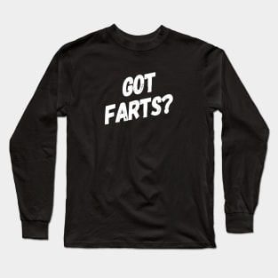 Got Farts? | Funny Fart Joke | Fart Humor Long Sleeve T-Shirt